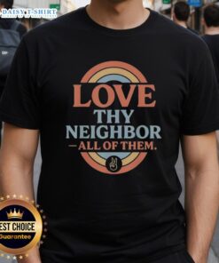Awesome Love Thy Neighbor All Of Them retro vintage rainbow peace t-shirt design promoting harmony and inclusivity.
