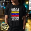 Awesome Make Venezuela Chevere Again flag T-shirt featuring vibrant colors and a bold design promoting Venezuelan pride.