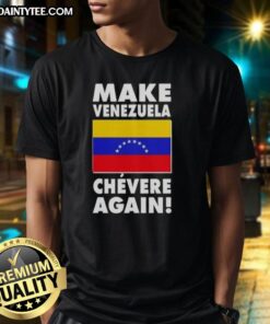 Awesome Make Venezuela Chevere Again flag T-shirt featuring vibrant colors and a bold design promoting Venezuelan pride.