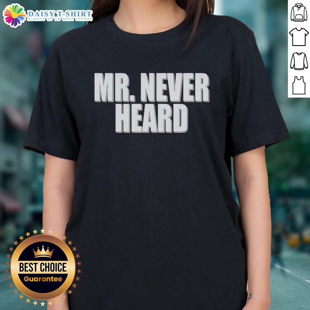 Awesome Mr Never Heard Ladies Tee Awesome Mr Never Heard Ladies Tee featuring a stylish design and vibrant colors, perfect for casual wear.