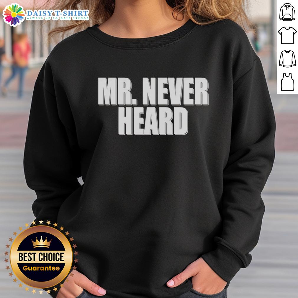 Awesome Mr Never Heard Sweatshirt Alt Text: Awesome Mr Never Heard Sweatshirt with bold graphic design, perfect for casual wear and expressing unique style.