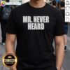 Awesome Mr Never Heard T-Shirt featuring a bold graphic design and comfortable fit for casual wear.