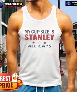 Awesome My Cup Size Is Stanley All Caps 2026 tank top design with bold typography on a stylish sleeveless shirt.