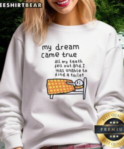 Awesome sweatshirt featuring a humorous design about dreaming of losing teeth and bathroom struggles.