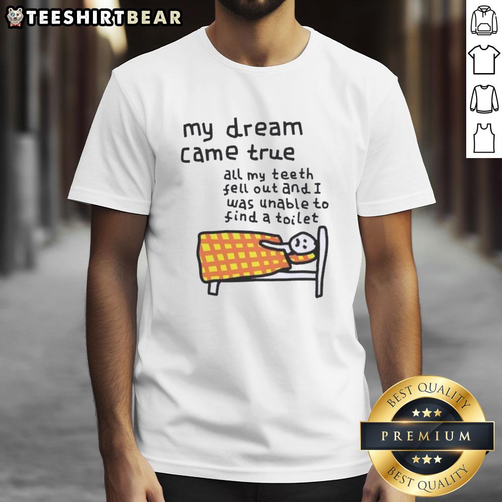 awesome-my-dream-came-true-all-my-teeth-fell-out-and-i-was-unable-to-find-a-toilet-t-shirt Alt Text: Awesome 'My Dream Came True: All My Teeth Fell Out and I Was Unable to Find a Toilet' T-Shirt design