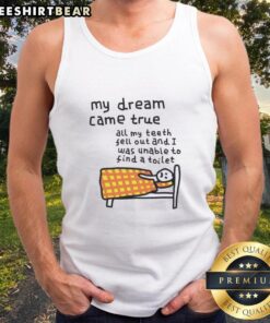 Person wearing a humorous tank top reading 'All My Teeth Fell Out' while smiling, embodying the phrase 'My Dream Came True.'
