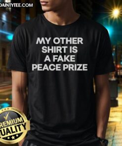 Alt Text: Awesome My Other Shirt Is A Fake Peace Prize T-Shirt design featuring playful text on a trendy tee.