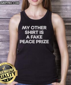 Alt Text: Awesome My Other Shirt Is A Fake Peace Prize Tank Top featuring a humorous design perfect for casual wear.