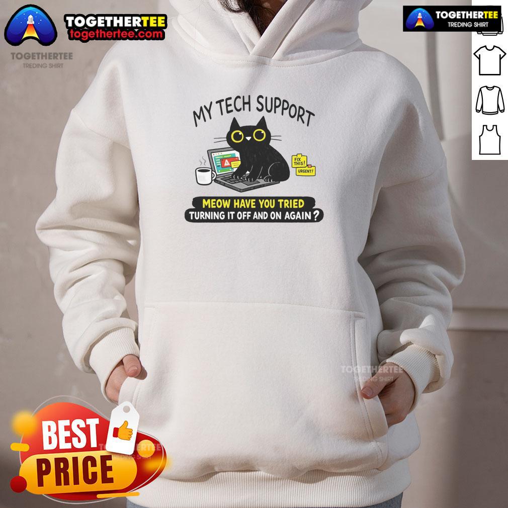 Awesome My Tech Support Meow Have You Tried Turning It Off And On Again Hoodie Awesome My Tech Support Meow hoodie featuring a funny cat graphic and tech support quote for tech lovers.
