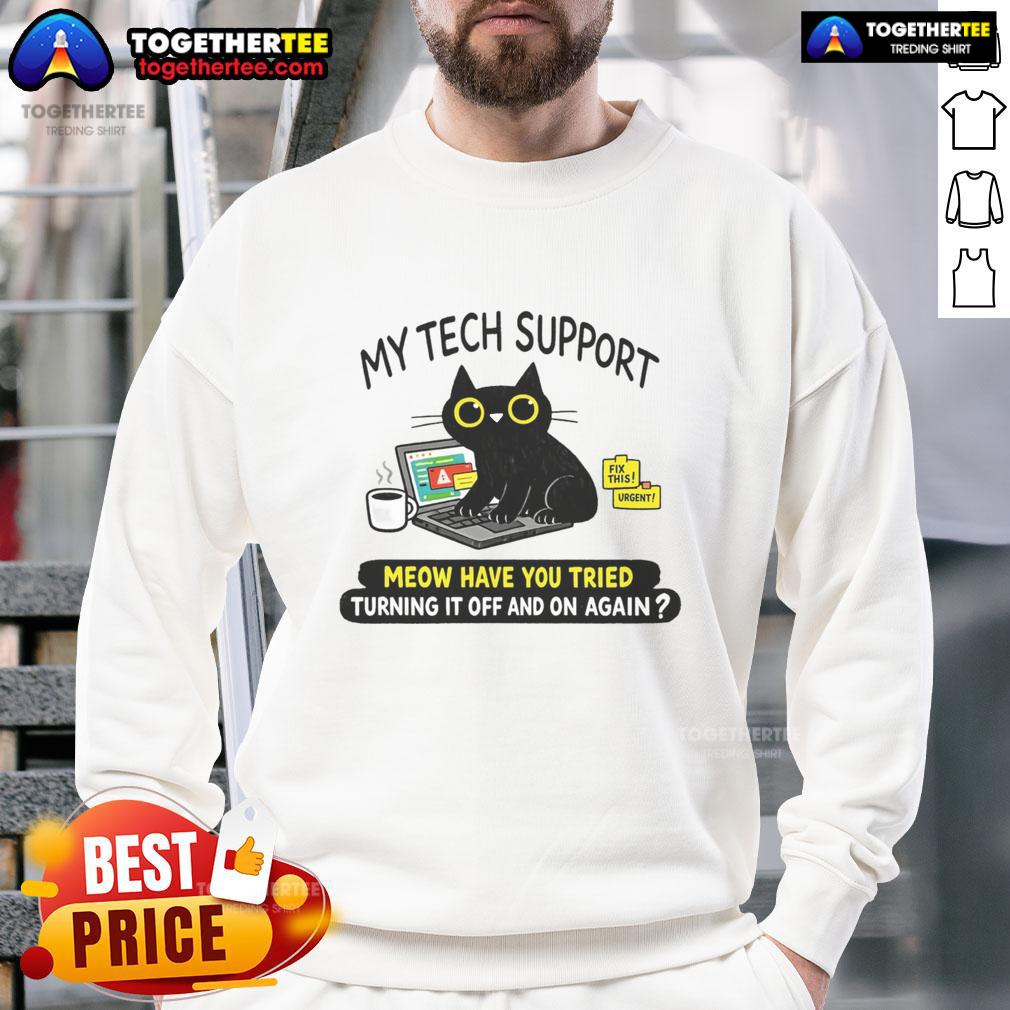 Awesome My Tech Support Meow Have You Tried Turning It Off And On Again Sweatshirt Awesome My Tech Support Meow sweatshirt with a humorous cat design encouraging 'Have you tried turning it off and on again?'
