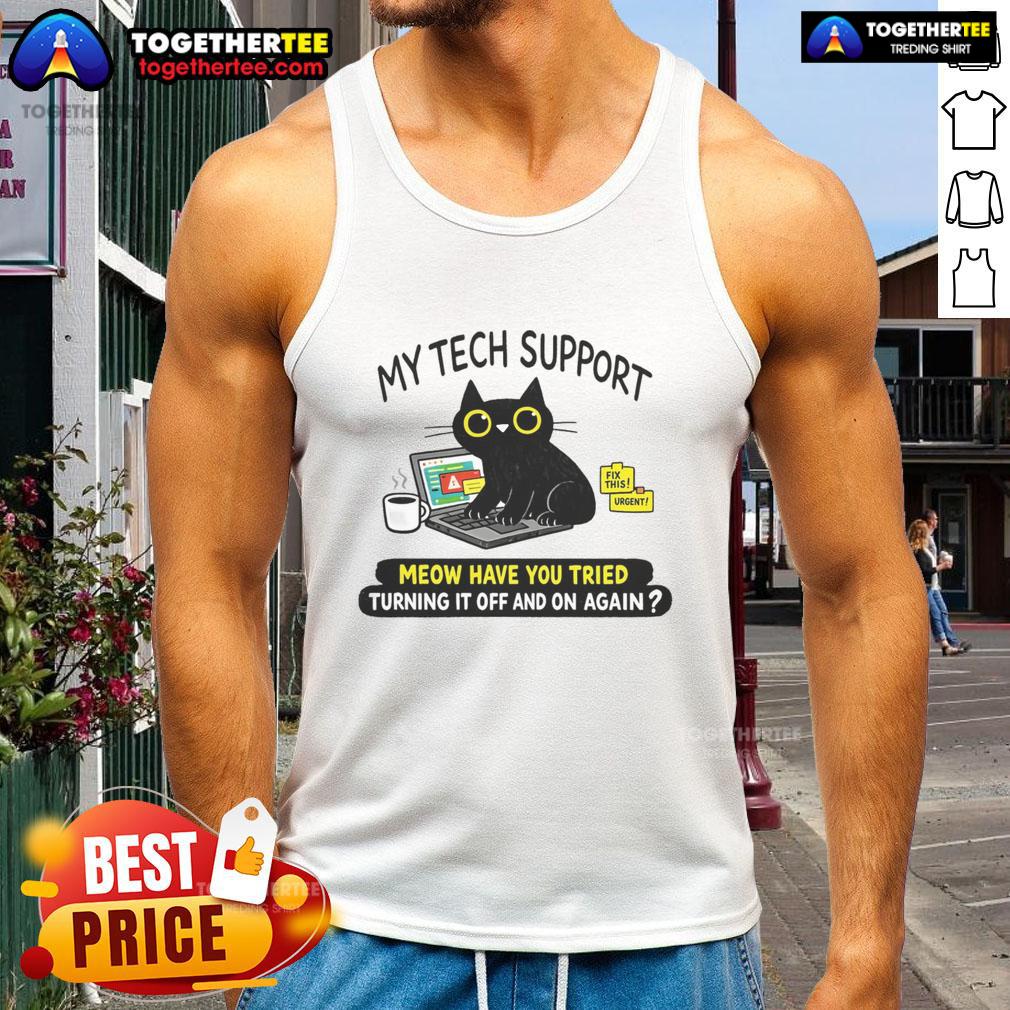 Awesome My Tech Support Meow Have You Tried Turning It Off And On Again Tank Top Awesome tech support tank top featuring a playful cat graphic and the phrase 'Have you tried turning it off and on again?'