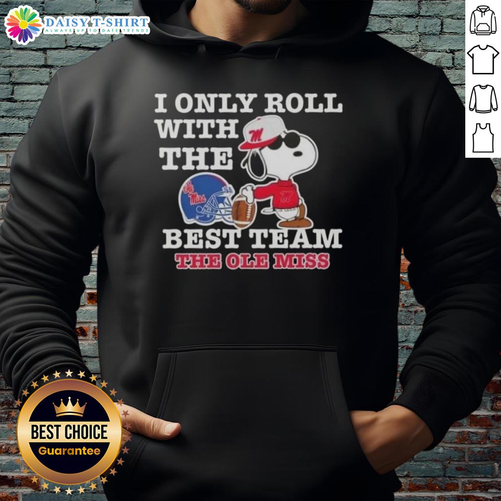 Awesome Peanuts Snoopy I Only Roll With The Best Team The Ole Miss Rebels Football Hoodie Awesome Peanuts Snoopy hoodie featuring 'I Only Roll With The Best Team' for Ole Miss Rebels football fans.