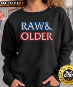 Awesome Raw And Older Parody Sweatshirt featuring bold graphics and a cozy design, perfect for casual wear.