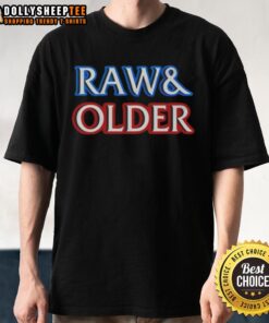 Awesome Raw And Older Parody T-Shirt featuring a humorous graphic design and vibrant colors for casual wear.