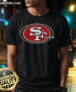 Awesome San Francisco 49ers So Fucked T-Shirt featuring bold graphics and vibrant colors for dedicated fans.