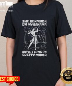 Awesome She Bermuda on My Bahama Until I Come on Pretty Mama Ladies Tee, featuring a vibrant tropical design.