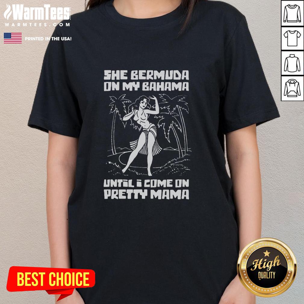 awesome-she-bermuda-on-my-bahama-until-i-come-on-pretty-mama-ladies-tee Awesome She Bermuda on My Bahama Until I Come on Pretty Mama Ladies Tee, featuring a vibrant tropical design.
