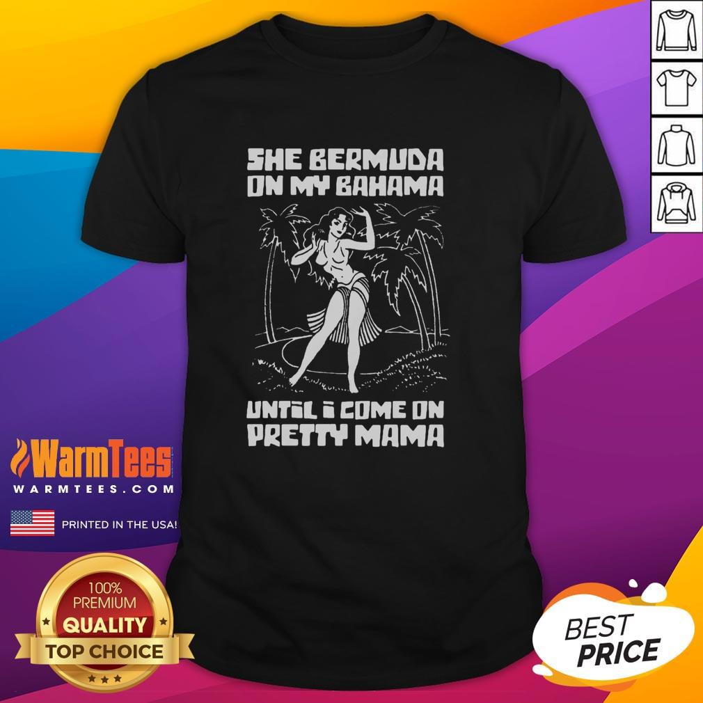 awesome-she-bermuda-on-my-bahama-until-i-come-on-pretty-mama-t-shirt-1 Awesome She Bermuda On My Bahama Until I Come On Pretty Mama T-Shirt featuring vibrant design and stylish fit.