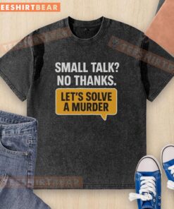 Awesome small talk? No thanks! Lets solve a murder washed t-shirt design, perfect for mystery lovers and casual wear.