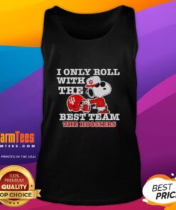 Awesome Snoopy tank top featuring 'I Only Roll With The Best Team' for Indiana Hoosiers Football fans.