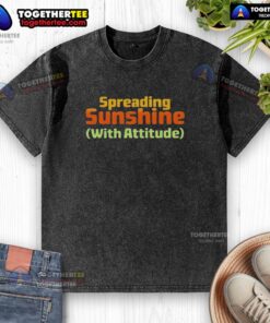 Awesome Spreading Sunshine With Attitude Washed T-Shirt in vibrant colors, perfect for casual, sunny day outfits.