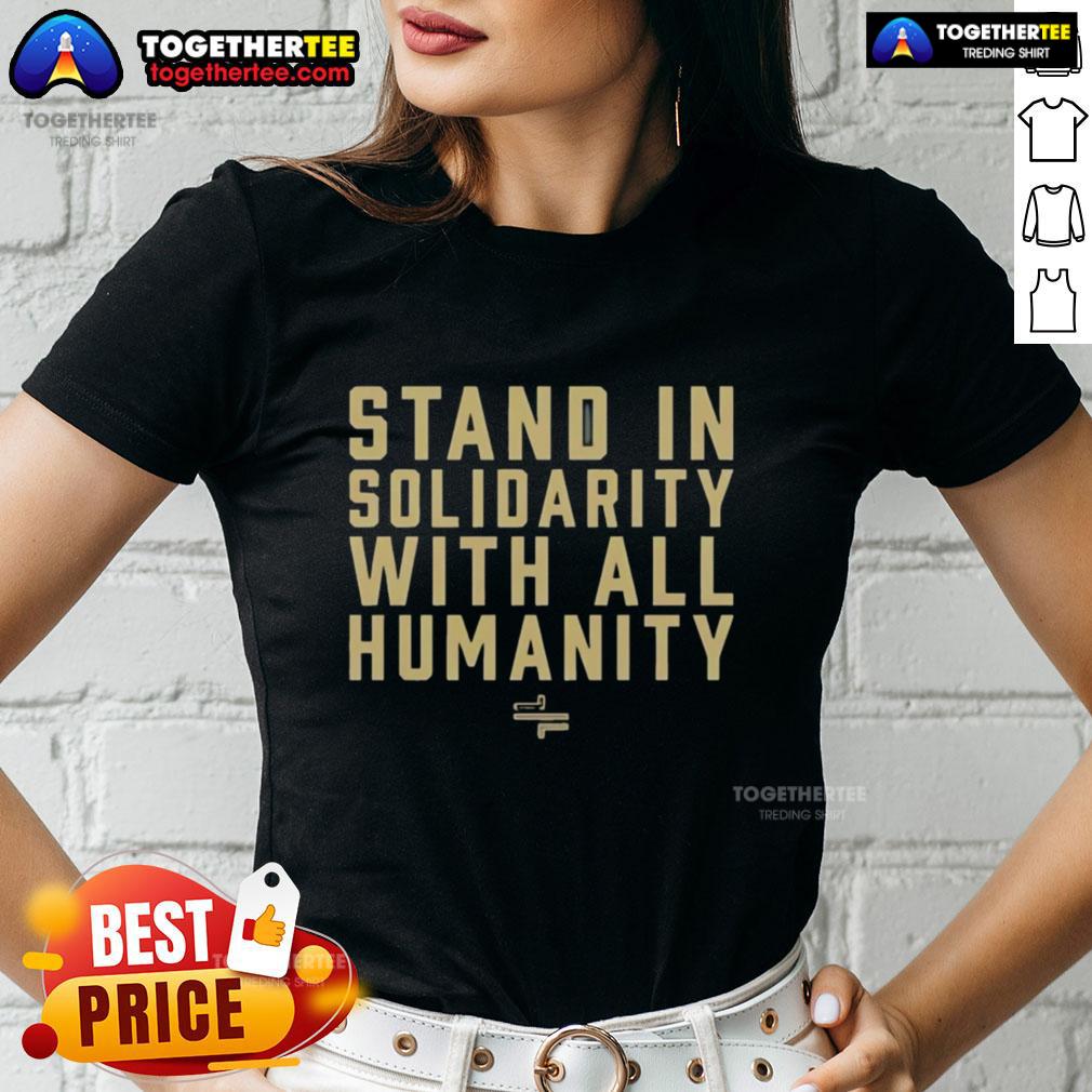 Awesome Stand In Solidarity With All Humanity Ladies Tee Awesome Stand In Solidarity With All Humanity Ladies Tee showcasing a stylish design promoting unity and support for all.