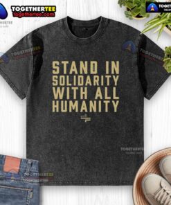 Awesome Stand In Solidarity With All Humanity washed t-shirt featuring a bold graphic design, perfect for activism.