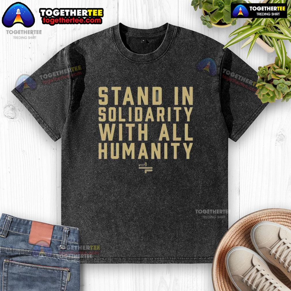 Awesome Stand In Solidarity With All Humanity Washed T Shirt Awesome Stand In Solidarity With All Humanity washed t-shirt featuring a bold graphic design, perfect for activism.