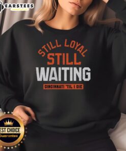 Awesome Still Loyal Still Waiting Cincinnati Football Til I Die Sweatshirt in red, perfect for passionate fans.