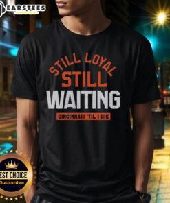 Alt Text: Awesome Still Loyal Still Waiting Cincinnati Football 'Til I Die T-Shirt design featuring bold graphics and team colors.