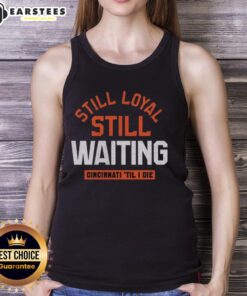 Awesome 'Still Loyal, Still Waiting' Cincinnati Football tank top, perfect for die-hard fans showcasing team spirit.