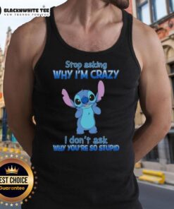 Cartoon tank top featuring 'Stop Asking Why I'm Crazy, I Don't Ask Why You're So Stupid' design - Awesome Stitch fashion.