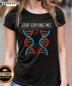 Funny DNA joke tee for biology teachers: 'Stop Copying Me' science pun shirt for women.
