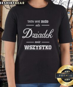 Awesome Tata Wie Duzo Ale Dziadek Wie Wszystko Ladies Tee featuring a stylish design for proud grandfathers.