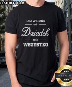 Awesome Tata Wie Duzo Ale Dziadek Wie Wszystko T-Shirt featuring a fun, colorful design for proud grandfathers.