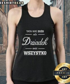 Awesome Tata Wie Duzo Ale Dziadek Wie Wszystko tank top design featuring a playful graphic and vibrant colors.