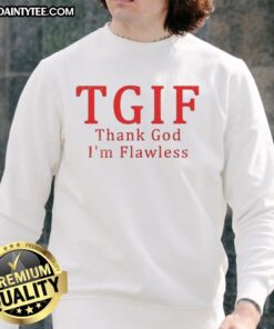 Awesome TGIF Thank God I'm Flawless sweatshirt in vibrant colors, perfect for casual wear and expressing confidence.
