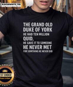 Awesome The Grand Old Duke Of York He Had Ten Million Quid T-Shirt featuring vibrant graphics and bold text design.
