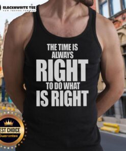 Alt Text: Awesome letter tank top featuring the quote: 'The time is always right to do what is right' in stylish design.
