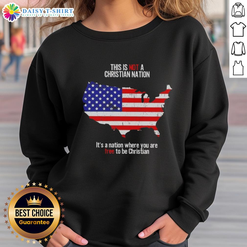 Awesome This Is Not A Christian Nation It’S A Nation Where You Are Free To Be Christian Sweatshirt Alt Text: Awesome sweatshirt featuring 'This Is Not A Christian Nation, It's A Nation Where You Are Free To Be Christian' design.