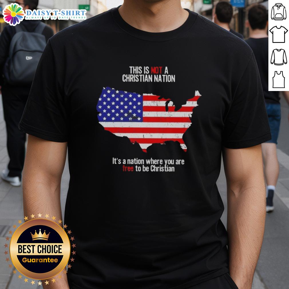 Awesome This Is Not A Christian Nation It’S A Nation Where You Are Free To Be Christian T-Shirt Alt Text: Awesome 'This Is Not A Christian Nation' T-Shirt promoting freedom of religion and expression, ideal for believers.
