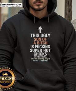 Alt Text: Stylish hoodie featuring bold text design: 'Awesome This Ugly Son Of A Bitch Is Fucking Super Hot Chicks'