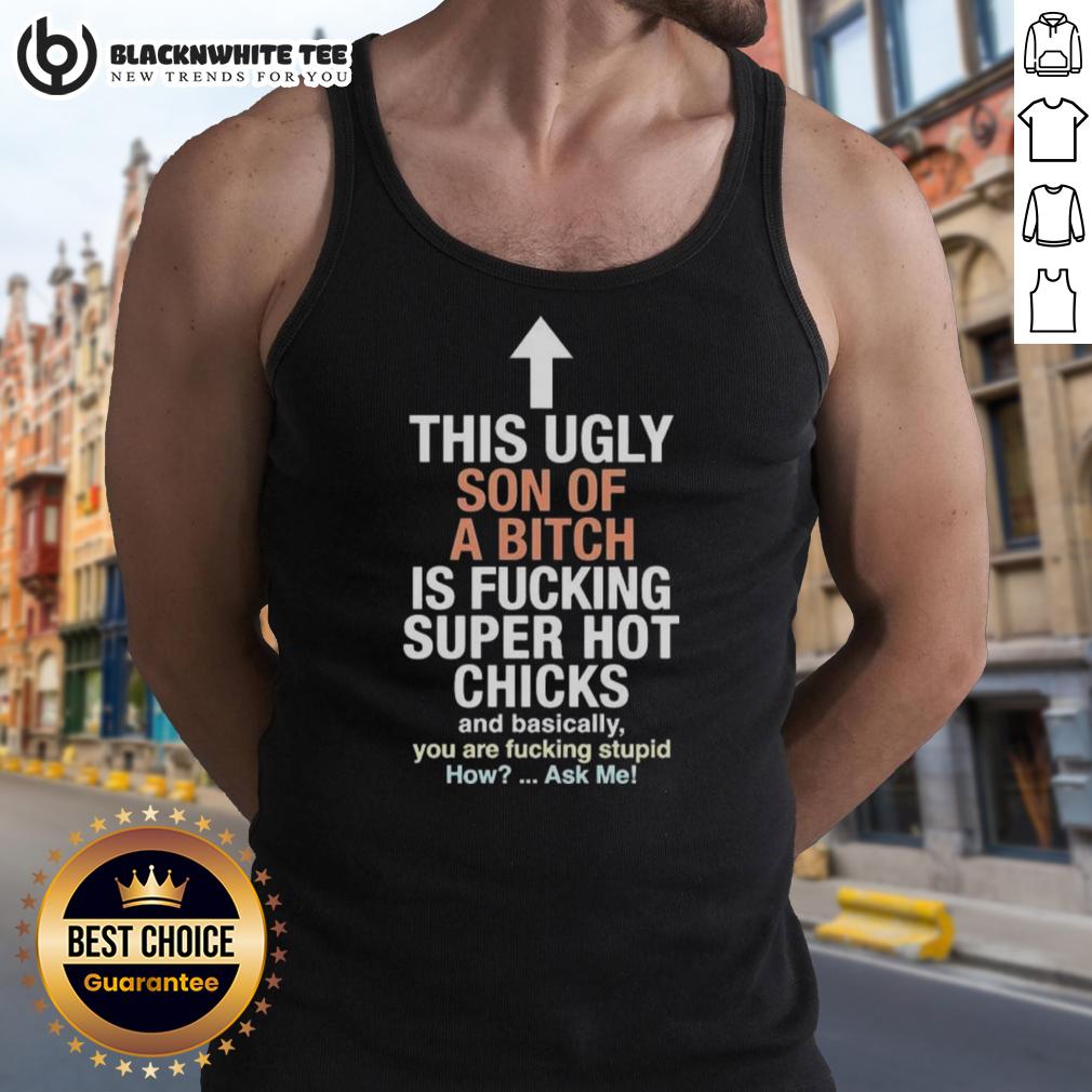 Awesome This Ugly Son Of A Bitch Is Fucking Super Hot Chicks And Basically You Are Fucking Stupid Tank Top Man wearing 'Awesome This Ugly Son of a Bitch' tank top, confidently posing with attractive women at a summer party.