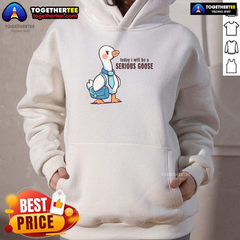 Awesome Today I Will Be A Serious Goose Hoodie Awesome Today I Will Be A Serious Goose Hoodie featuring a playful goose graphic on a cozy hoodie design.