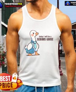 Awesome Today I Will Be A Serious Goose Tank Top featuring a playful goose graphic for fun casual wear.