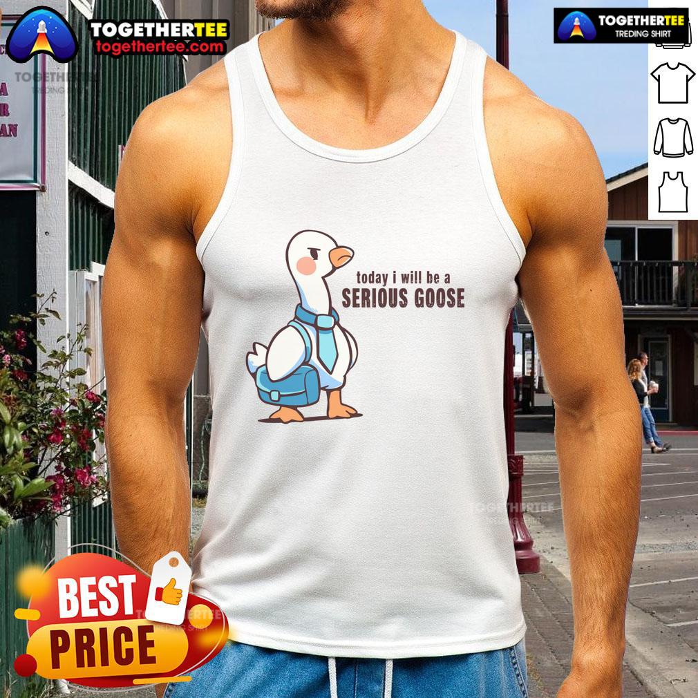 Awesome Today I Will Be A Serious Goose Tank Top Awesome Today I Will Be A Serious Goose Tank Top featuring a playful goose graphic for fun casual wear.
