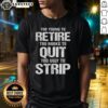 Awesome Too Young To Retire Too Broke To Quit Too Ugly To Strip T-Shirt design featuring bold, humorous typography.