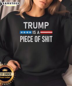 Awesome Trump Is A Piece Of Shit Sweatshirt featuring bold graphics and a casual style for political statement apparel.
