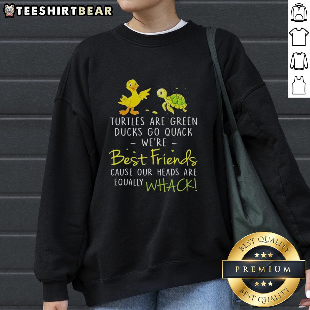 awesome-turtles-are-green-ducks-go-quack-were-best-friends-cause-our-heads-are-equally-whack-sweatshirt Awesome Turtles Are Green sweatshirt featuring quirky duck graphics, perfect for best friends with a fun sense of style.