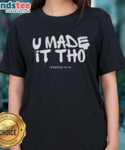 Alt Text: Awesome U Made It Tho Exodus 14:14 Ladies Tee featuring inspirational design and comfortable fit for women.